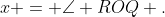 x = \angle ROQ .