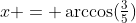 x = \arccos(\tfrac35)