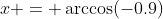 x = \arccos(-0.9)