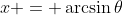 x = \arcsin{\theta}