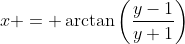 x = \arctan\left(\frac{y-1}{y+1}\right)