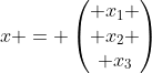 x = \begin{pmatrix} x_1 \\ x_2 \\ x_3\end{pmatrix}