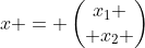 x = \begin{pmatrix}x_1 \\ x_2 \end{pmatrix}