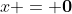 x = \bold{0}