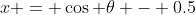 x = \cos \theta - 0.5