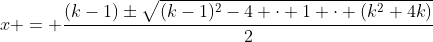 x = \dfrac{(k-1)\pm\sqrt{(k-1)^2-4 \cdot 1 \cdot (k^2+4k)}}2