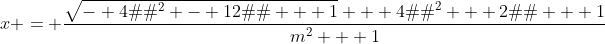 x = \dfrac{\sqrt{- 4�m^2 - 12�m + 1} + 4�m^2 + 2�m + 1}{m^2 + 1}