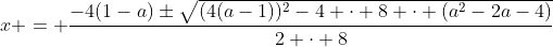 x = \dfrac{-4(1-a)\pm\sqrt{(4(a-1))^2-4 \cdot 8 \cdot (a^2-2a-4)}}{2 \cdot 8}