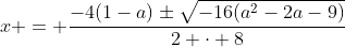 x = \dfrac{-4(1-a)\pm\sqrt{-16(a^2-2a-9)}}{2 \cdot 8}