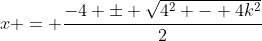 x = \dfrac{-4 \pm \sqrt{4^2 - 4k^2}}{2}