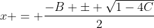 x = \dfrac{-B \pm \sqrt{1-4C}}{2}