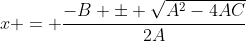 x = \dfrac{-B \pm \sqrt{A^2-4AC}}{2A}