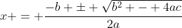 x = \dfrac{-b \pm \sqrt{b^2 - 4ac}}{2a}