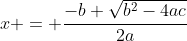 x = \dfrac{-b+\sqrt{b^2-4ac}}{2a}