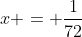x = \dfrac{1}{72}