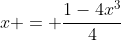 x = \dfrac{1-4x^3}{4}