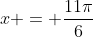 x = \dfrac{11\pi}{6}