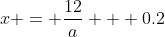 x = \dfrac{12}a + 0.2