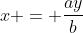 x = \dfrac{ay}b