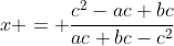x = \dfrac{c^2-ac+bc}{ac+bc-c^2}