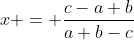 x = \dfrac{c-a+b}{a+b-c}