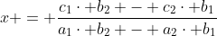 x = \dfrac{c_1\cdot b_2 - c_2\cdot b_1}{a_1\cdot b_2 - a_2\cdot b_1}