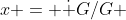 x = \dot {G}/G 