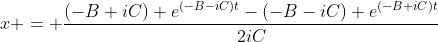 x = \frac{(-B+iC) e^{(-B-iC)t}-(-B-iC) e^{(-B+iC)t}}{2iC}
