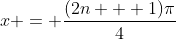 x = \frac{(2n + 1)\pi}{4}