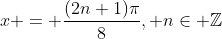 x = \frac{(2n+1)\pi}{8}, n\in \mathbb{Z}