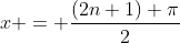 x = \frac{(2n+1) \pi}{2}