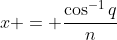 x = \frac{\cos^{-1}{q}}{n}