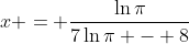 x = \frac{\ln{\pi}}{7\ln{\pi} - 8}