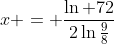 x = \frac{\ln 72}{2\ln\frac{9}{8}}