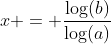 x = \frac{\log(b)}{\log(a)}