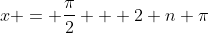 x = \frac{\pi}{2} + 2 n \pi