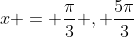 x = \frac{\pi}{3} , \frac{5\pi}{3}