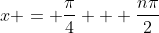 x = \frac{\pi}{4} + \frac{n\pi}{2}