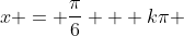 x = \frac{\pi}{6} + k\pi ; k \in \mathbb{Z}