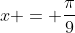 x = \frac{\pi}{9}