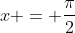 x = \frac{\pi}2