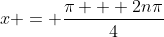 x = \frac{\pi + 2n\pi}{4}