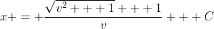 x = \frac{\sqrt{v^2 + 1} + 1}{v} + C