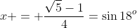 x = \frac{\sqrt5-1}{4}=\sin18^o
