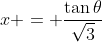 x = \frac{\tan{\theta}}{\sqrt{3}}