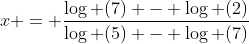 x = \frac{{\log (7) - \log (2)}}{{\log (5) - \log (7)}}
