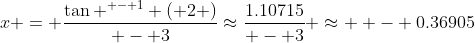 x = \frac{{\tan ^{ - 1} \left( 2 \right)}}{{ - 3}}\approx\frac{{1.10715}}{{ - 3}} \approx  - 0.36905