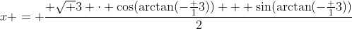 x = \frac{ \sqrt 3 \cdot \cos(\arctan(-\frac 13)) + \sin(\arctan(-\frac 13))}{2}