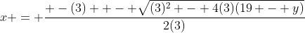 x = \frac{ -(3) +- \sqrt{(3)^2 - 4(3)(19 - y)}}{2(3)}