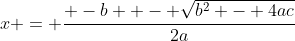 x = \frac{ -b +- \sqrt{b^2 - 4ac}}{2a}